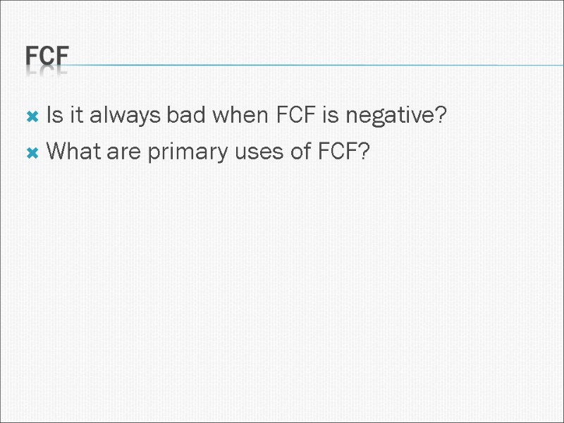 FCF Is it always bad when FCF is negative? What are primary uses of